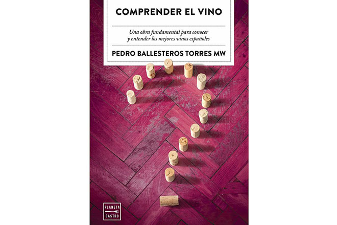 ‘Comprender el vino’, Pedro Ballesteros MW te cuenta casi todo lo que aún no te habían contado de los vinos españoles